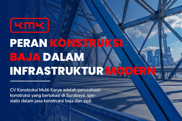 BLOG Peran Konstruksi Baja dalam Infrastruktur Modern